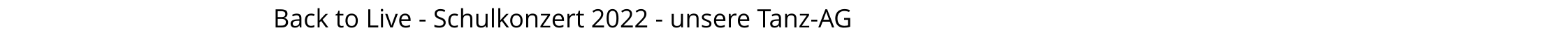 Back to Live - Schulkonzert 2022 - unsere Tanz-AG