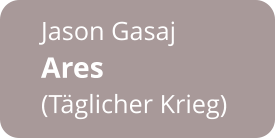 Jason Gasaj Ares  (Täglicher Krieg)