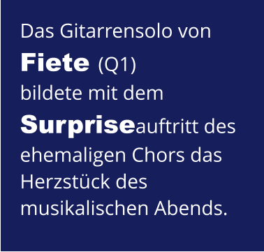 Das Gitarrensolo von Fiete (Q1)  bildete mit dem Surpriseauftritt des ehemaligen Chors das Herzstück des musikalischen Abends.