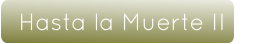 Hasta la Muerte II