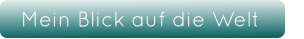 Mein Blick auf die Welt