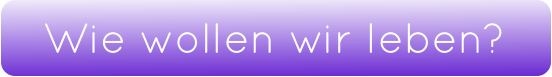 Wie wollen wir leben?
