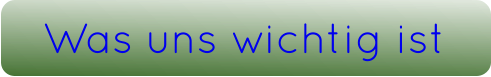 Was uns wichtig ist