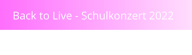 Back to Live - Schulkonzert 2022