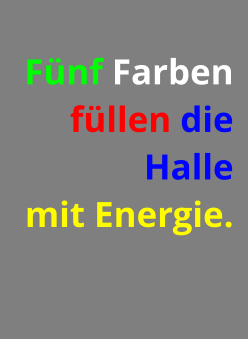 Fünf Farben  füllen die Halle  mit Energie.