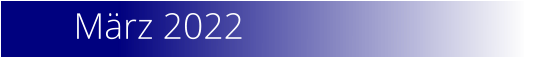 März 2022
