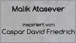 Malik Atasever   inspiriert von  Caspar David Friedrich