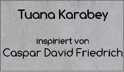 Tuana Karabey  inspiriert von  Caspar David Friedrich