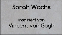 Sarah Wachs   inspiriert von  Vincent van Gogh