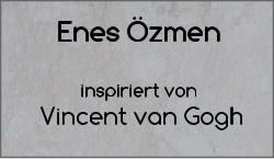 Enes Özmen   inspiriert von   Vincent van Gogh
