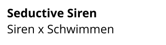 Seductive Siren  Siren x Schwimmen