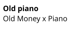 Old piano  Old Money x Piano