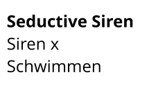 Seductive Siren  Siren x Schwimmen