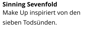 Sinning Sevenfold  Make Up inspiriert von den sieben Todsünden.