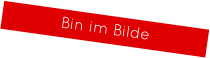 Bin im Bilde