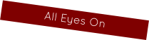 All Eyes On