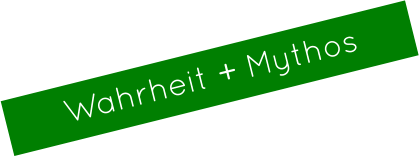 Wahrheit + Mythos