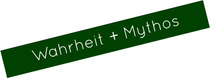 Wahrheit + Mythos
