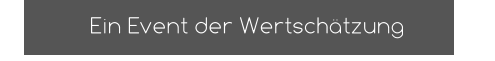 Ein Event der Wertschätzung
