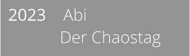 2023    Abi              Der Chaostag