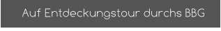 Auf Entdeckungstour durchs BBG