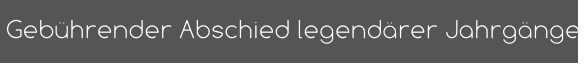 Gebührender Abschied legendärer Jahrgänge