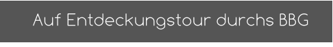 Auf Entdeckungstour durchs BBG