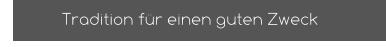Tradition für einen guten Zweck