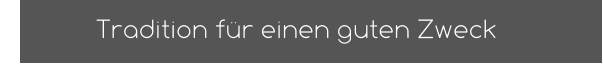 Tradition für einen guten Zweck