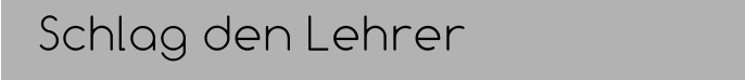 Schlag den Lehrer
