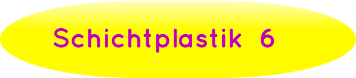 Schichtplastik  6