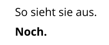 So sieht sie aus. Noch.