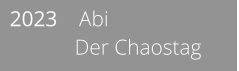 2023    Abi              Der Chaostag