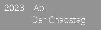 2023    Abi              Der Chaostag