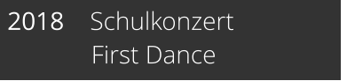 2018    Schulkonzert              First Dance