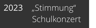 2023    „Stimmung“              Schulkonzert