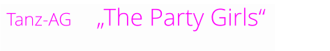 Tanz-AG    „The Party Girls“