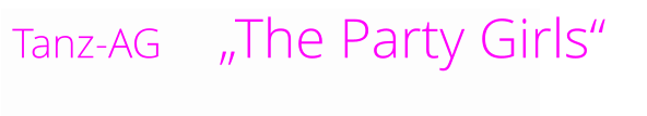 Tanz-AG    „The Party Girls“