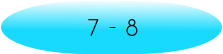 7 - 8