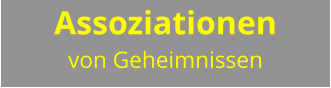 Assoziationen  von Geheimnissen