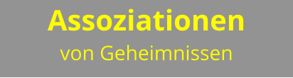 Assoziationen  von Geheimnissen