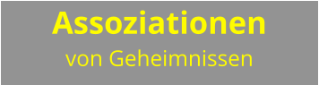 Assoziationen  von Geheimnissen