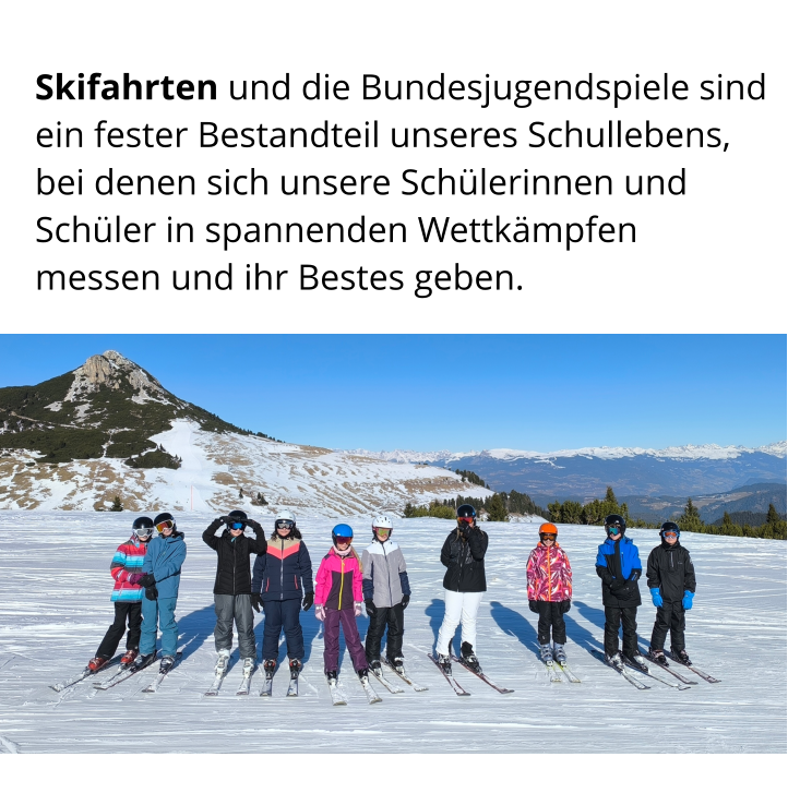 Skifahrten und die Bundesjugendspiele sind ein fester Bestandteil unseres Schullebens,  bei denen sich unsere Schülerinnen und  Schüler in spannenden Wettkämpfen messen und ihr Bestes geben.