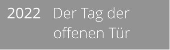 2022   Der Tag der              offenen Tür