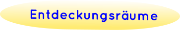 Entdeckungsräume